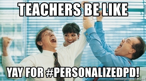 teachers-be-like-yay-for-personalizedpd